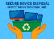 Secure Device Disposal: Protect Data & Stay Compliant
